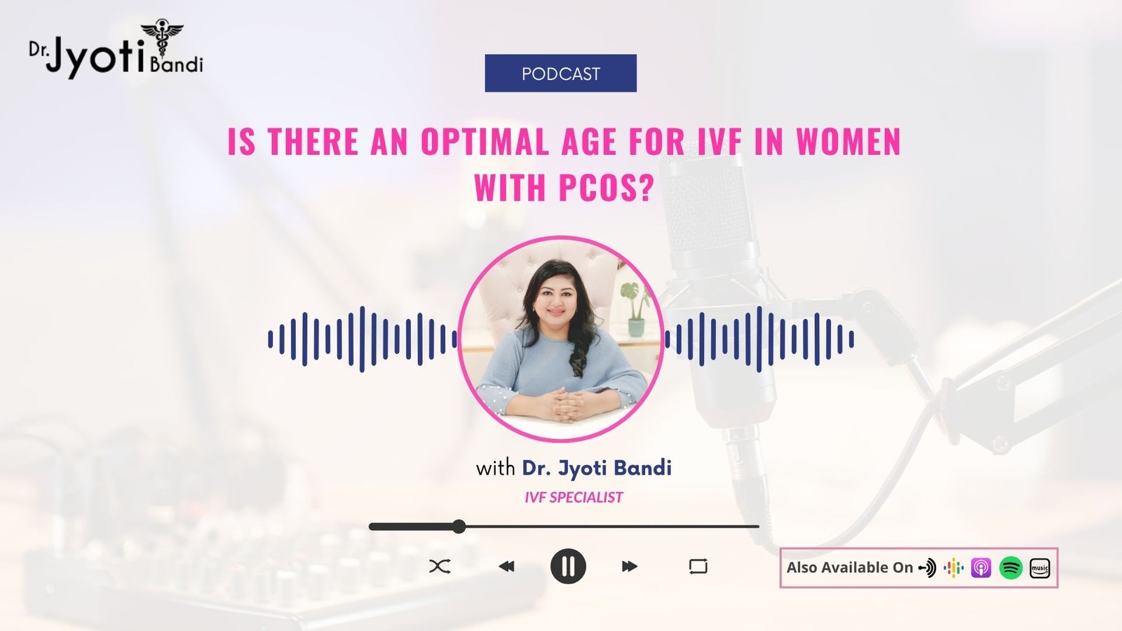 Podcast 4: Is there an optimal age for IVF in women with PCOS?