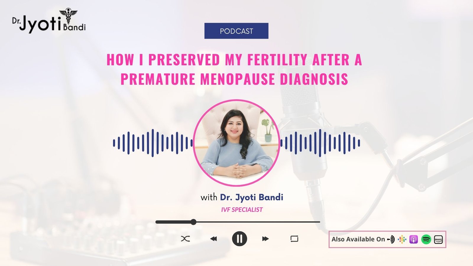 Podcast 23: How I Preserved My Fertility After a Premature Menopause Diagnosis
