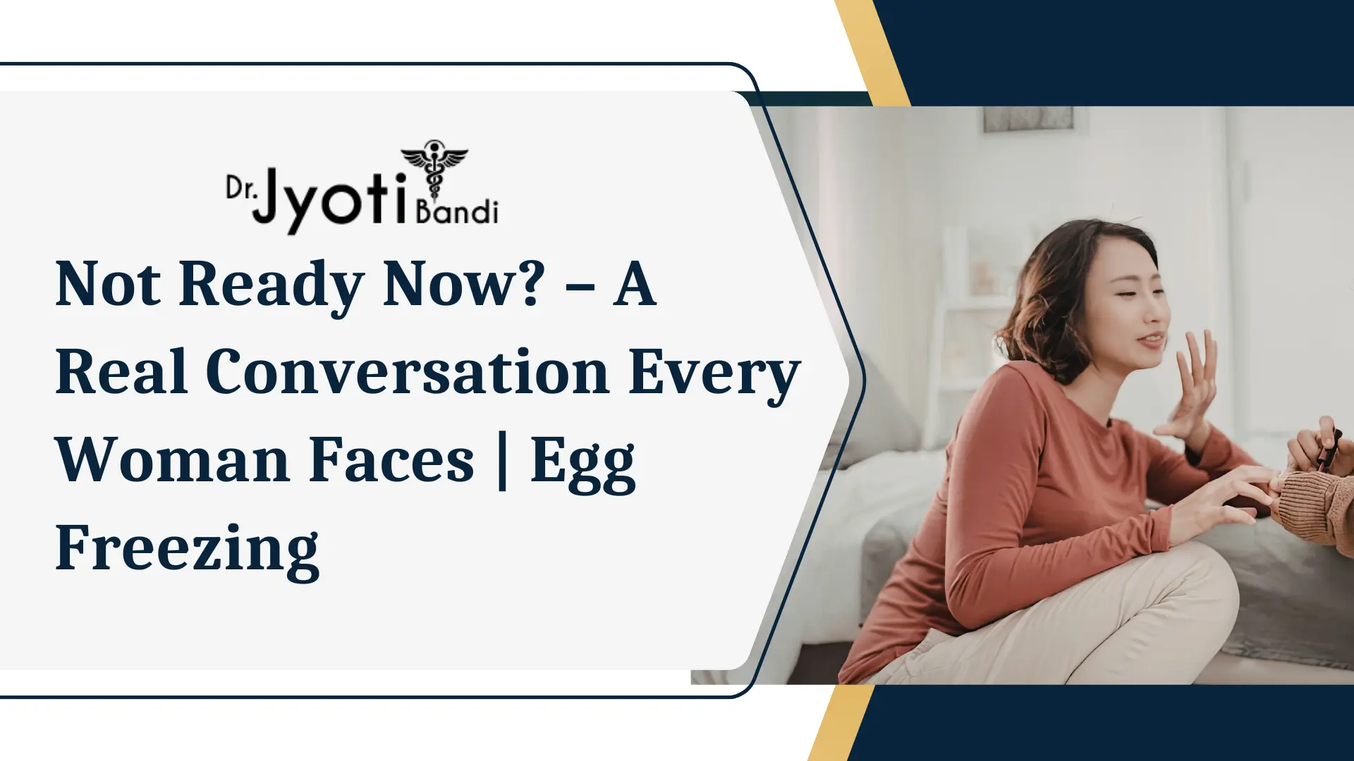 Not Ready Now? – A Real Conversation Every Woman Faces | Egg Freezing | Best IVF Center in HSR Layout