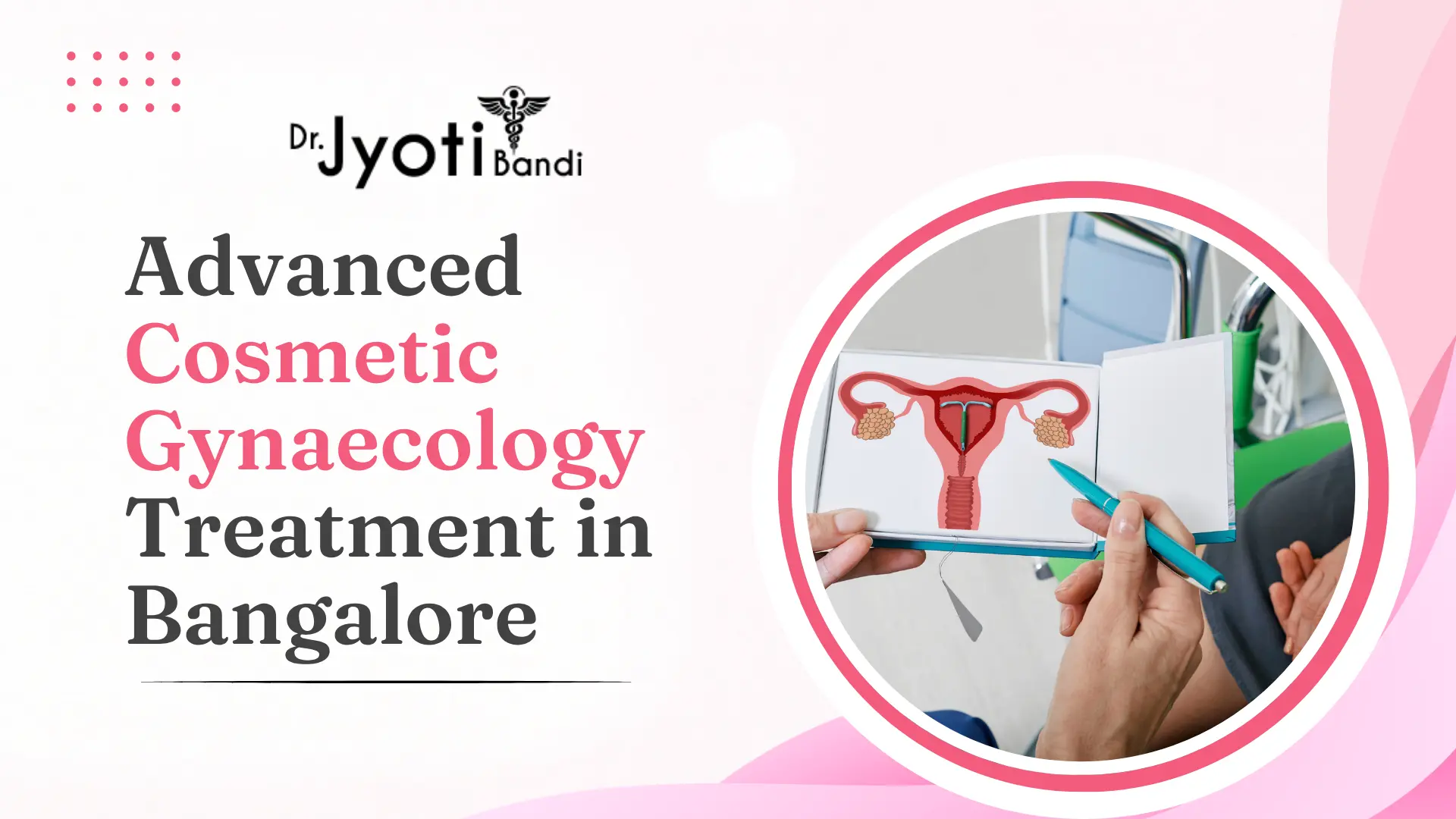 Advanced Cosmetic Gynaecology Treatment in Bangalore: What Women Should Know | Best Cosmetic Gynecologist in HSR Layout