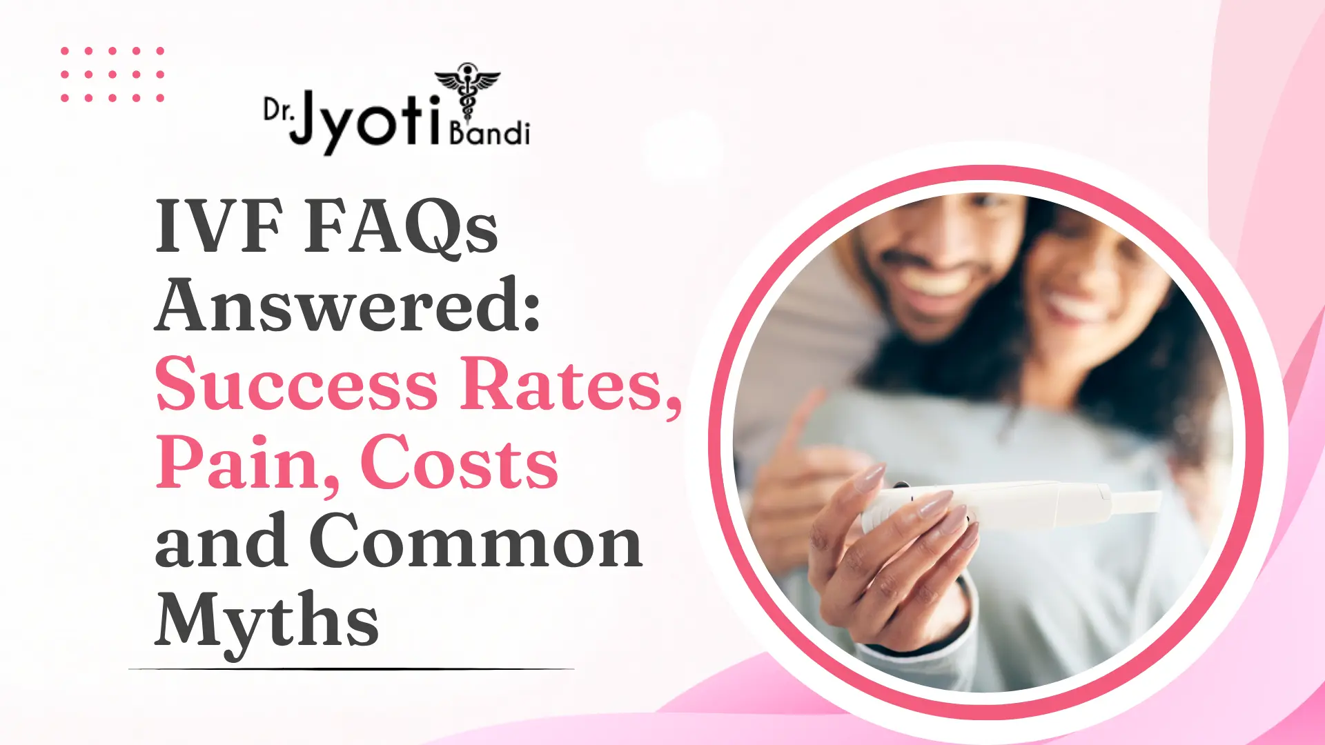 IVF FAQs Answered: Success Rates, Pain, Costs and Common Myths | Best IVF Specialist in HSR Layout