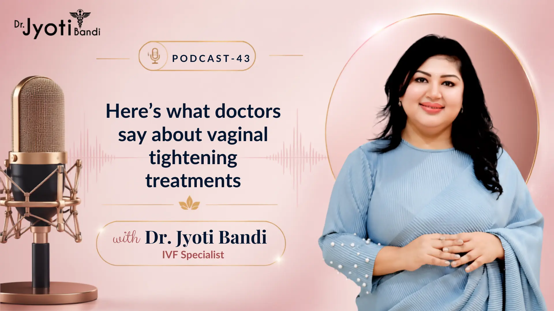 Podcast:43 -Here’s what doctors say about vaginal tightening treatments | Laser Vaginal Tightening in HSR Layout