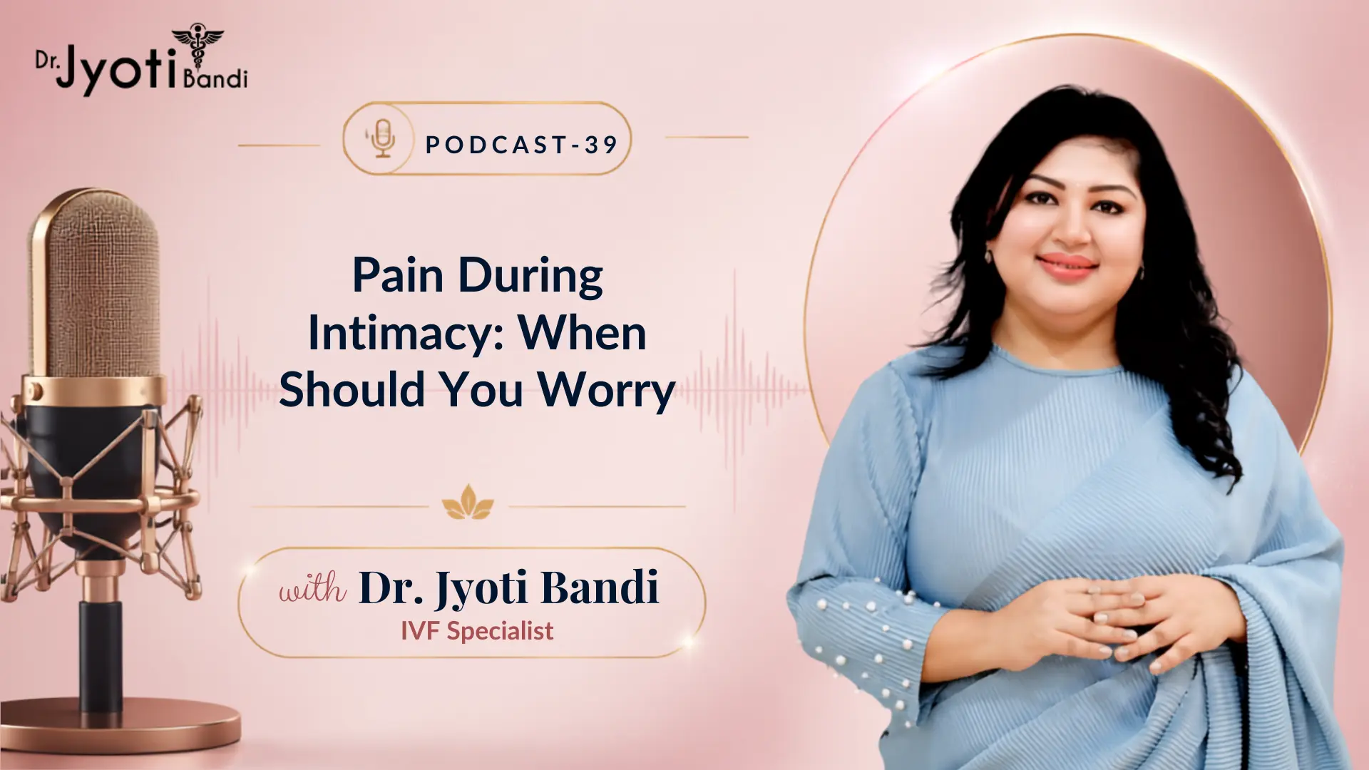 Podcast:39 – Pain During Intimacy: When Should You Worry | Dyspareunia Treatment in HSR Layout