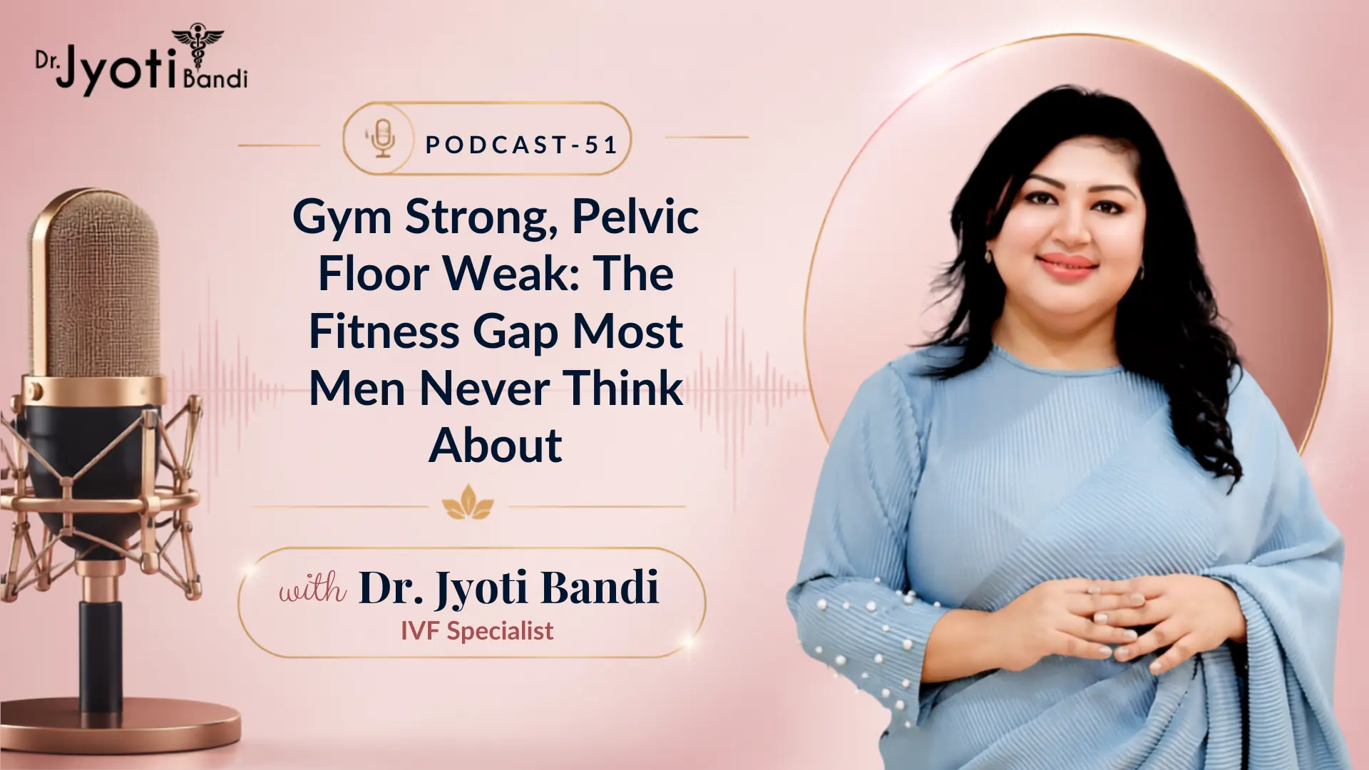 Podcast-51:Gym Strong, Pelvic Floor Weak: The Fitness Gap Most Men Never Think About | Pelvic Floor Strengthening Treatment in HSR Layout
