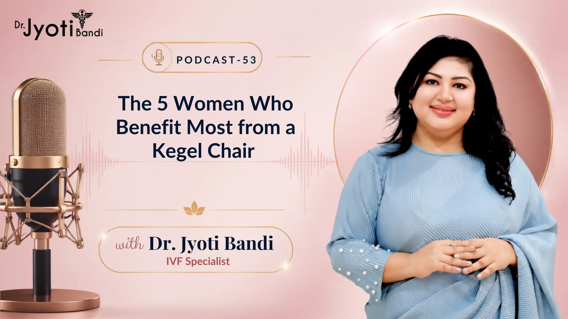 Podcast-53:The 5 Women Who Benefit Most from a Kegel Chair | Women’s Pelvic Health Clinic in HSR Layout