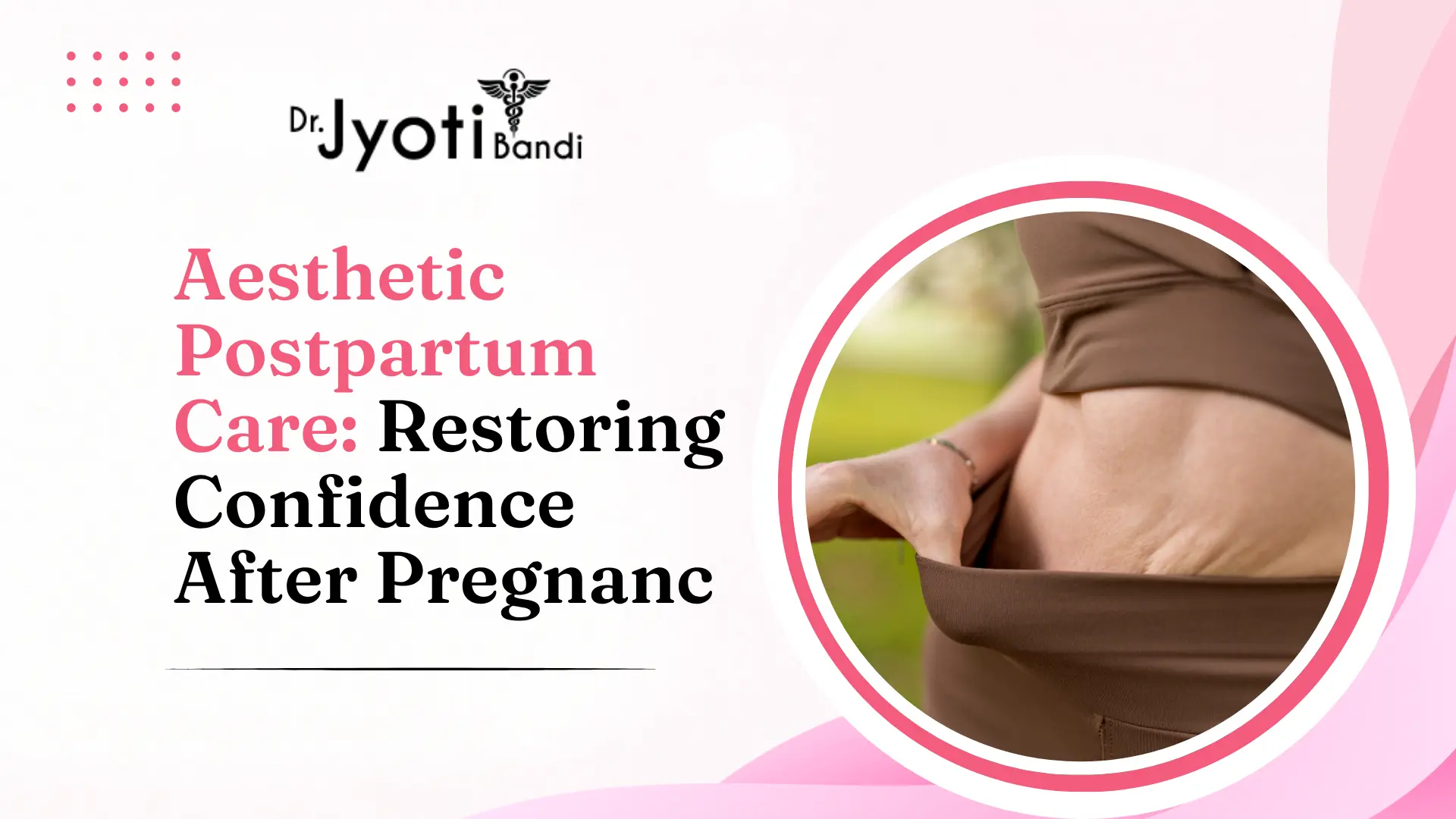 Aesthetic Postpartum Care: Restoring Confidence After Pregnancy | Best Aesthetic Gynecologist in Bangalore