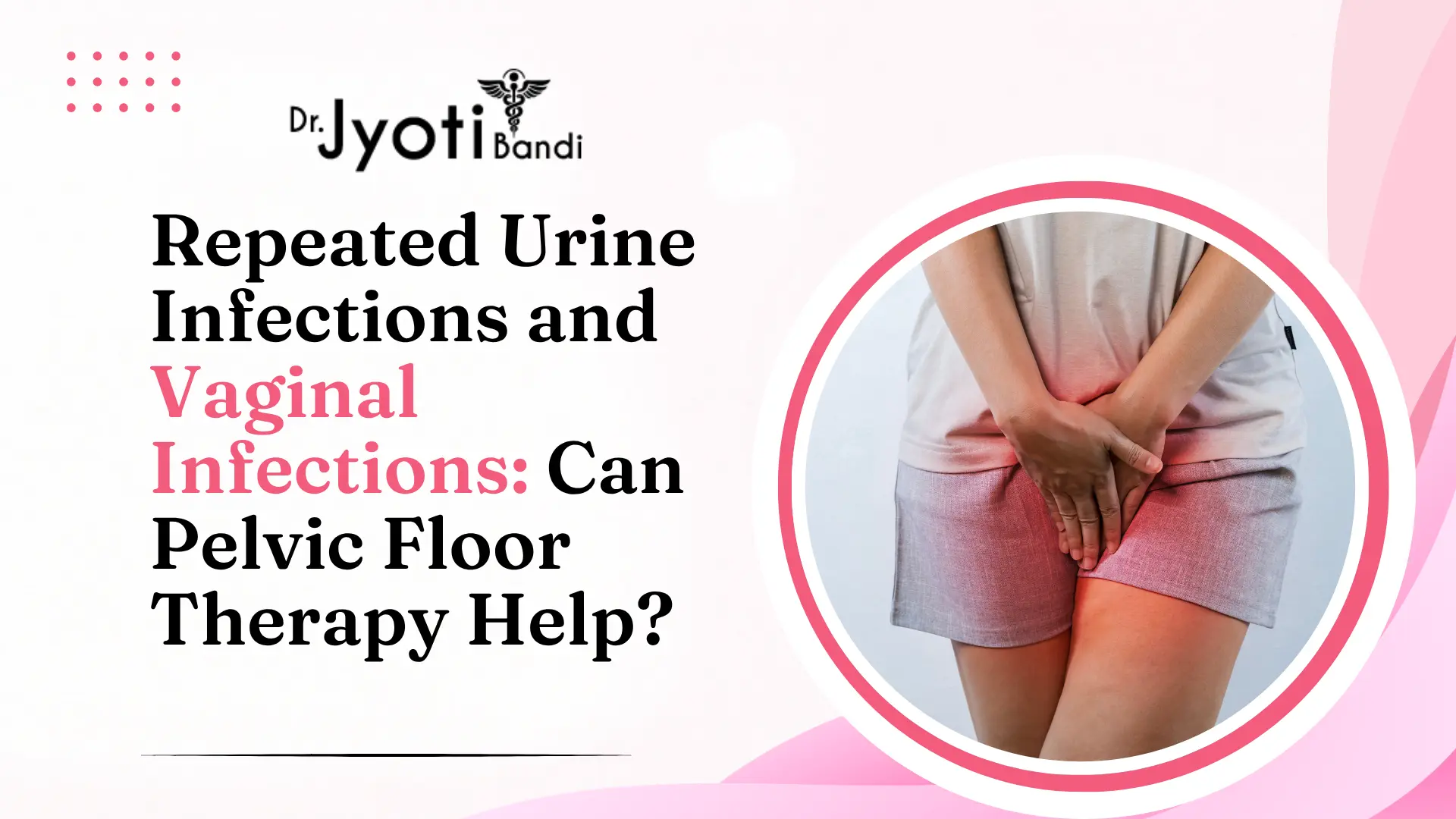 Repeated Urine Infections and Vaginal Infections: Can Pelvic Floor Therapy Help? | Kegel Chair Treatment in Bangalore