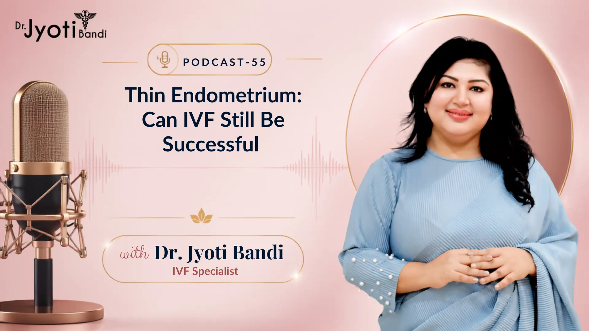 Podcast- 55: Thin Endometrium: Can IVF Still Be Successful | IVF Specialist in Bangalore