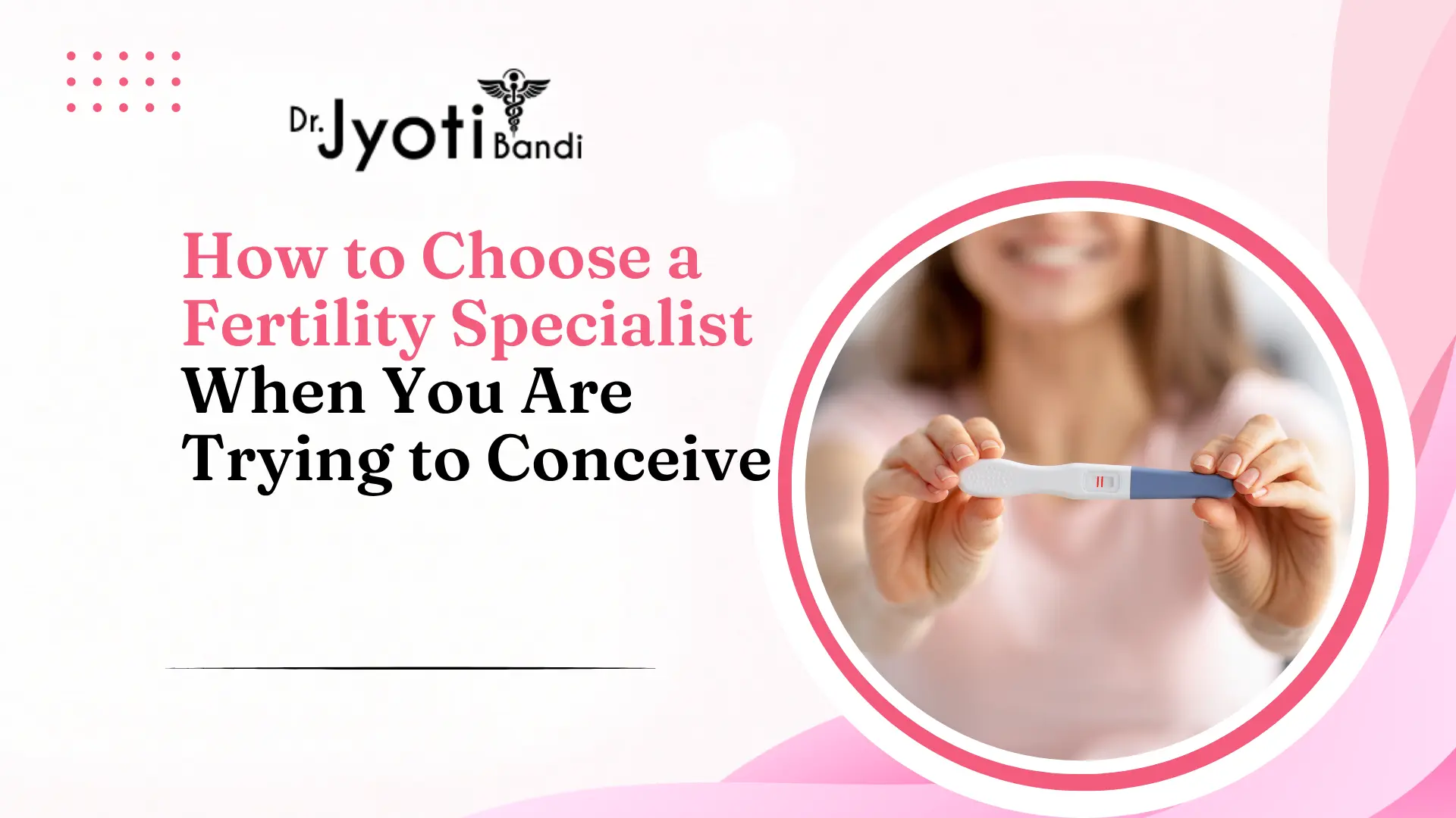 How to Choose a Fertility Specialist When You Are Trying to Conceive | Fertility Specialist in Bangalore