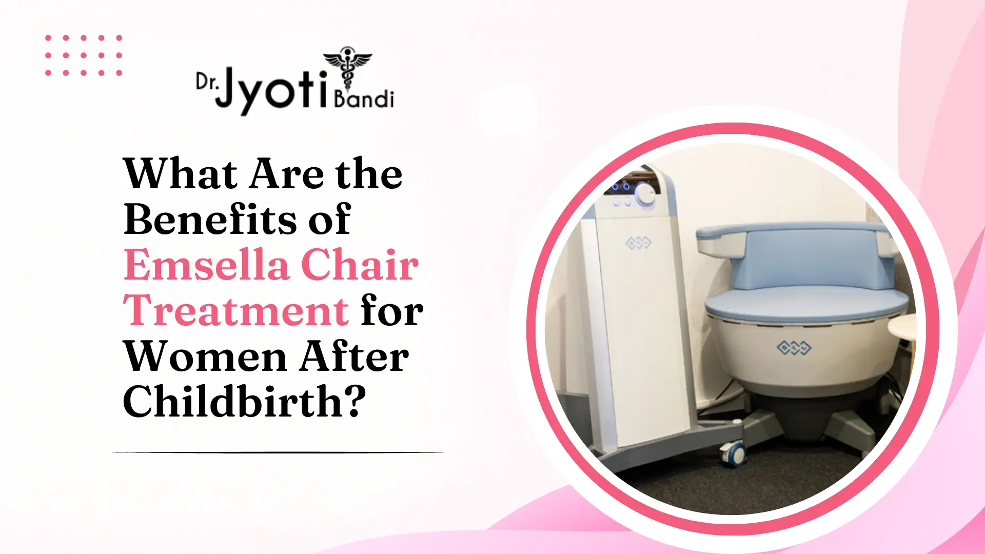 What Are the Benefits of Emsella Chair Treatment for Women After Childbirth? | Emsella Chair Treatment in HSR Layout