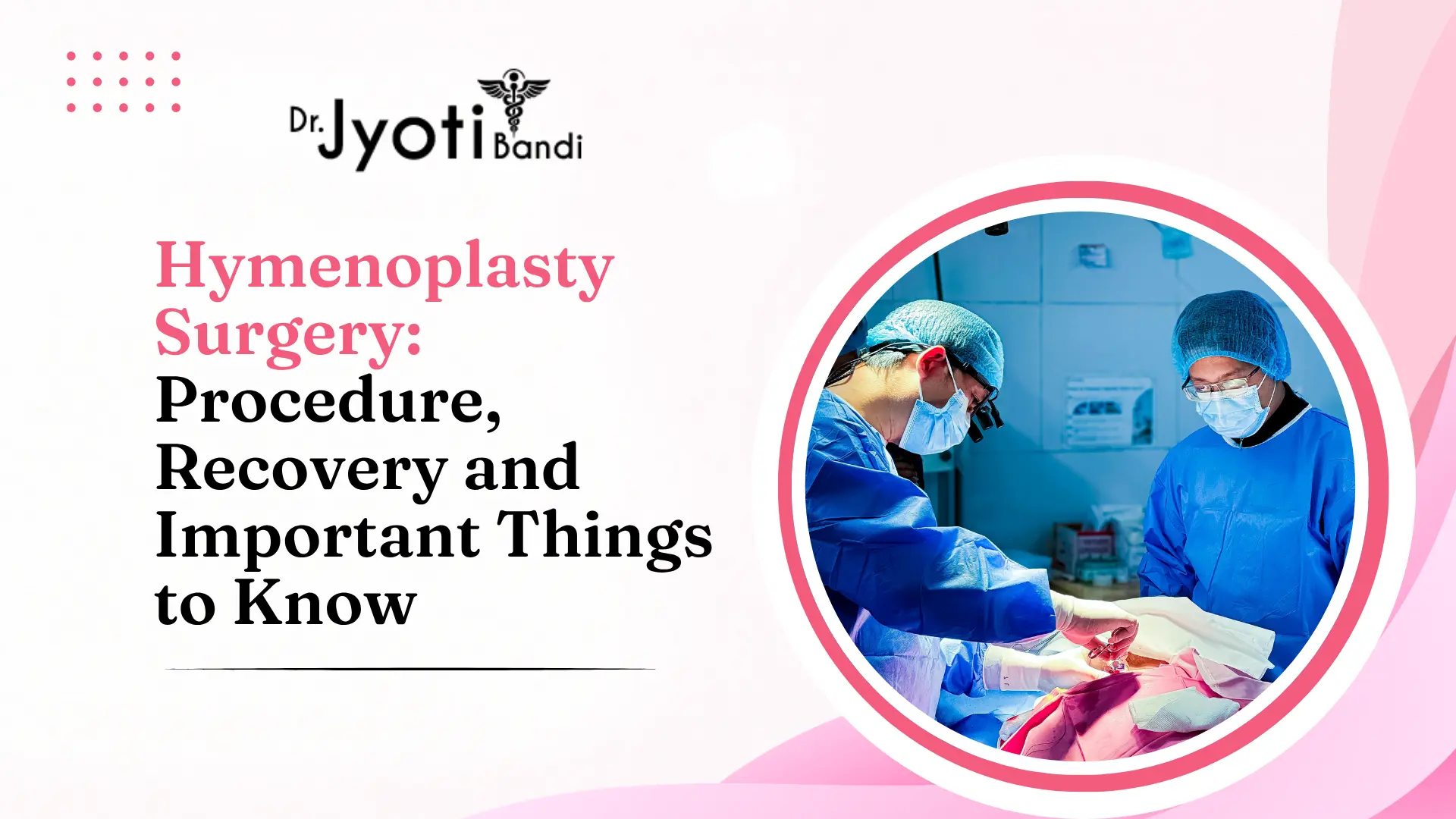 Hymenoplasty Surgery: Procedure, Recovery and Important Things to Know | Hymenoplasty Surgery in HSR Layout